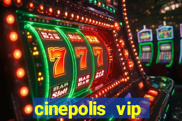 cinepolis vip parque shopping